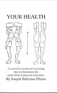 Your Health: A Corrective System of Exercising That Revolutionizes the Entire Field of Physical Education (Paperback)