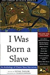 I Was Born a Slave: An Anthology of Classic Slave Narratives: 1772-1849 Volume 1 (Paperback, Revised)