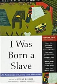 I Was Born a Slave: An Anthology of Classic Slave Narratives: 1849-1866 (Hardcover)