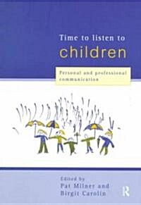 Time to Listen to Children : Personal and Professional Communication (Paperback)