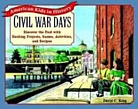 Civil War Days: Discover the Past with Exciting Projects, Games, Activities, and Recipes (Paperback)