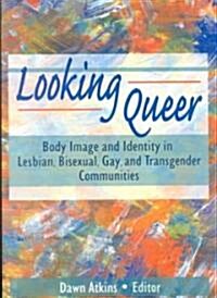 Looking Queer: Body Image and Identity in Lesbian, Bisexual, Gay, and Transgender Communities (Paperback)