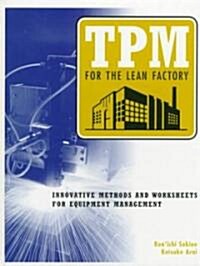 TPM for the Lean Factory: Innovative Methods and Worksheets for Equipment Management (Hardcover)