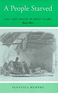 A Starving People: Life and Death in West Clare, 1845-1851 (Paperback)