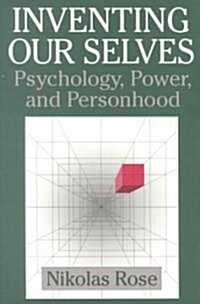 Inventing our Selves : Psychology, Power, and Personhood (Paperback)