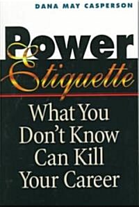 Power Etiquette: What You Dont Know Can Kill Your Career (Paperback)