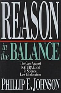 Reason in the Balance: The Case Against Naturalism in Science, Law Education (Paperback)
