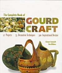 The Complete Book of Gourd Craft: 22 Projects * 55 Decorative Techniques * 300 Inspirational Designs (Paperback)