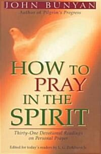 How to Pray in the Spirit: Thirty-One Devotional Readings on Personal Prayer (Paperback)