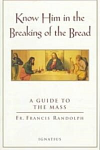 Know Him in the Breaking of the Bread: A Guide to the Mass (Paperback, Rev)
