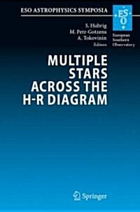 Multiple Stars Across the H-R Diagram: Proceedings of the ESO Workshop Held in Garching, Germany, 12-15 July 2005 (Hardcover)