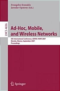 Ad-Hoc, Mobile, and Wireless Networks: 6th International Conference, ADHOC-NOW 2007, Morelia, Mexico, September 24-26, 2007 Proceedings (Paperback)