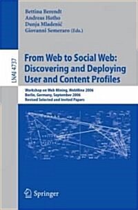 From Web to Social Web: Discovering and Deploying User and Content Profiles: Workshop on Web Mining, Webmine 2006, Berlin, Germany, September 18, 2006 (Paperback, 2007)