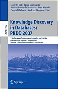 Knowledge Discovery in Databases: Pkdd 2007: 11th European Conference on Principles and Practice of Knowledge Discovery in Databases, Warsaw, Poland, (Paperback, 2007)