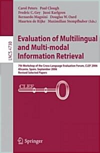 Evaluation of Multilingual and Multi-Modal Information Retrieval: 7th Workshop of the Cross-Language Evaluation Forum, Clef 2006, Alicante, Spain, Sep (Paperback, 2007)