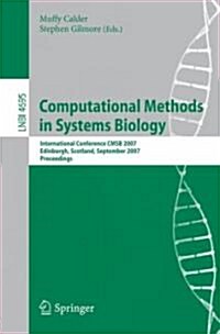 Computational Methods in Systems Biology: International Conference Cmsb 2007, Edinburgh, Scotland, September 20-21, 2007, Proceedings (Paperback, 2007)