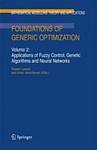 Foundations of Generic Optimization: Volume 2: Applications of Fuzzy Control, Genetic Algorithms and Neural Networks (Hardcover, 2008)