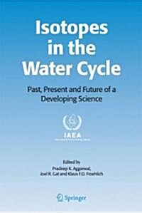 Isotopes in the Water Cycle: Past, Present and Future of a Developing Science (Paperback, 2005)