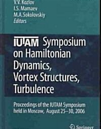 IUTAM Symposium on Hamiltonian Dynamics, Vortex Structures, Turbulence: Proceedings of the IUTAM Symposium Held in Moscow, 25-30 August, 2006 (Hardcover)