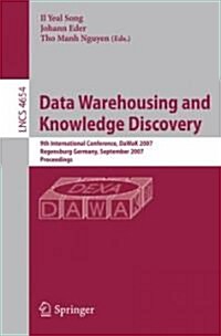 Data Warehousing and Knowledge Discovery: 9th International Conference, DaWaK 2007 Regensburg Germany, September 3-7, 2007 Proceedings (Paperback)