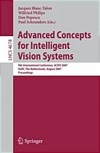 Advanced Concepts for Intelligent Vision Systems: 9th International Conference, ACIVS 2007 Delft, the Netherlands, August 28-31, 2007 Proceedings (Paperback)