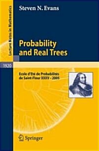 Probability and Real Trees: ?ole d??de Probabilit? de Saint-Flour XXXV-2005 (Paperback, 2008)