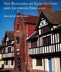 The Building of Elizabethan and Jacobean England (Hardcover)