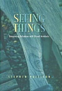 Seeing Things : Deepening Relations with Visual Artefacts (Paperback)