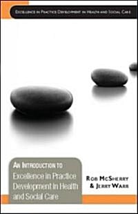 An Introduction to Excellence in Practice Development in Health and Social Care (Paperback, 1st)