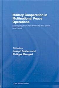 Military Cooperation in Multinational Peace Operations : Managing Cultural Diversity and Crisis Response (Hardcover)