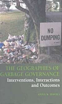 The Geographies of Garbage Governance : Interventions, Interactions and Outcomes (Hardcover)