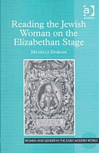 Reading the Jewish Woman on the Elizabethan Stage (Hardcover)