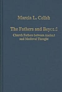 The Fathers and Beyond : Church Fathers Between Ancient and Medieval Thought (Hardcover)