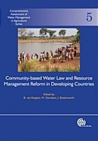 Community-Based Water Law and Water Resource Management Reform in Developing Countries (Hardcover)