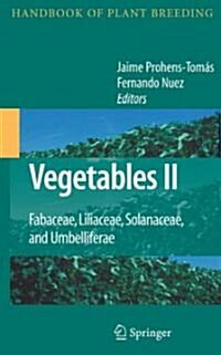 Vegetables II: Fabaceae, Liliaceae, Solanaceae, and Umbelliferae (Hardcover, 2008)