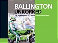 Ballington Unkorked the Autobiography of a World Champion Road Racer (Hardcover)