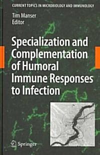Specialization and Complementation of Humoral Immune Responses to Infection (Hardcover, 2008)