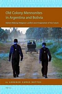 Old Colony Mennonites in Argentina and Bolivia: Nation Making, Religious Conflict and Imagination of the Future (Hardcover)