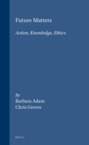 Future Matters: Action, Knowledge, Ethics (Hardcover)