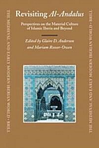Revisiting Al-Andalus: Perspectives on the Material Culture of Islamic Iberia and Beyond (Hardcover)