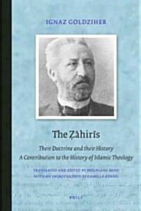 The Ẓāhirīs: Their Doctrine and Their History. a Contribution to the History of Islamic Theology (Hardcover)
