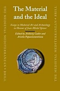 The Material and the Ideal: Essays in Medieval Art and Archaeology in Honour of Jean-Michel Spieser (Hardcover)