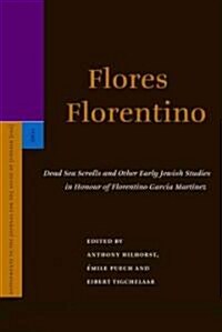Flores Florentino: Dead Sea Scrolls and Other Early Jewish Studies in Honour of Florentino Garc? Mart?ez (Hardcover)