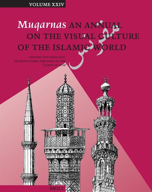 Muqarnas, Volume 24: History and Ideology: Architectural Heritage of the Lands of Rum (Hardcover)