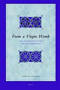 From a Virgin Womb: The Apocalypse of Adam and the Virgin Birth (Hardcover)