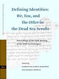 Defining Identities: We, You, and the Other in the Dead Sea Scrolls: Proceedings of the Fifth Meeting of the IOQS in Groningen (Hardcover)