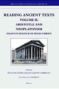 Reading Ancient Texts. Volume II: Aristotle and Neoplatonism: Essays in Honour of Denis OBrien (Hardcover)