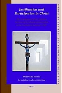 Justification and Participation in Christ: The Development of the Lutheran Doctrine of Justification from Luther to the Formula of Concord (1580) (Hardcover)