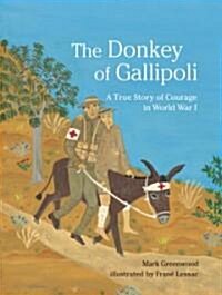 The Donkey of Gallipoli: A True Story of Courage in World War I (Hardcover)