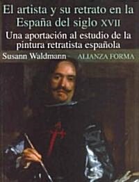 El artista y su retrato en la Espana del siglo XVII/ The Artist and His Portrait in the Spain of XVII Century (Paperback, Translation)